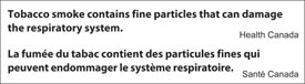 Tobacco smoke contains fine particles that can damage the respiratory system. Health Canada
