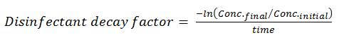 The disinfectant decay factor is equal to negative lan (open bracket) final concentration divided by initial concentration (close bracket) divided by time.